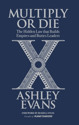 Cover Image for Multiply or Die: The Hidden Law that Builds Empires and Buries Leaders -- Ashley Evans, Hardcover