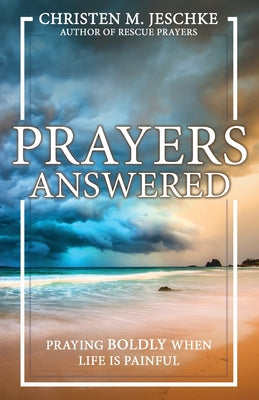 Prayers Answered: Praying Boldly When Life Is Painful -- Christen M. Jeschke, Paperback