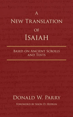A New Translation of Isaiah: Based on Ancient Scrolls and Texts -- Donald W. Parry, Hardcover