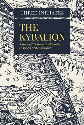 Cover Image for The Kybalion: A Study of The Hermetic Philosophy of Ancient Egypt and Greece -- Three Initiates, Paperback