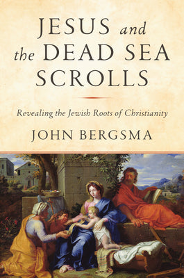 Cover Image for Jesus and the Dead Sea Scrolls: Revealing the Jewish Roots of Christianity -- John Bergsma, Hardcover
