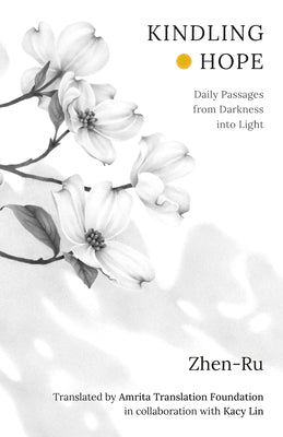 Cover Image for Kindling Hope: Daily Passages from Darkness Into Light -- Zhen-Ru, Hardcover