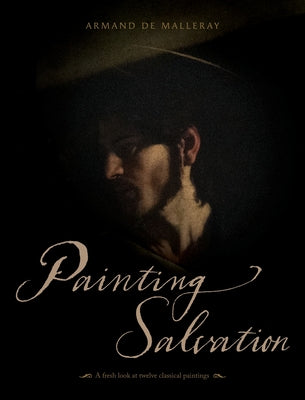 Cover Image for Painting Salvation: A fresh look at twelve classical paintings -- Armand de Malleray, Hardcover
