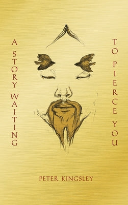 Cover Image for A Story Waiting to Pierce You: Mongolia, Tibet and the Destiny of the Western World -- Peter Kingsley, Paperback