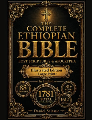 The Complete Ethiopian Bible: Definitive Modern English Edition with Lost Scriptures & Apocrypha-Rediscover Christianity's Pure Roots & Unlock Hidden -- Daniel Selassie, Paperback