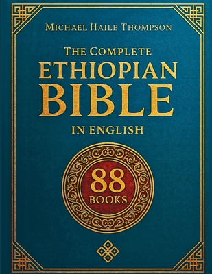 The Complete ETHIOPIAN BIBLE in English: Groundbreaking Translation and Critical Commentary Including Apocrypha, Enoch, Jubilees, and Other Rare Texts -- Michael Haile Thompson, Paperback