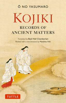 Cover Image for Kojiki: Fully Revised Edition: Records of Ancient Matters (Revised and with a New Foreword) -- O. No Yasumaro, Paperback