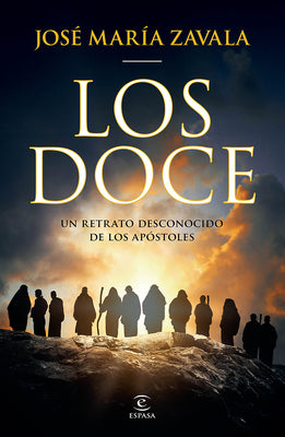 Cover Image for Los Doce: Un Retrato Desconocido de Los Apóstoles / The Twelve: A New Portrait of the Apostles -- José María Zavala, Paperback
