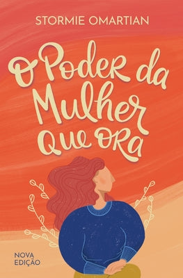 Cover Image for O poder da mulher que ora - Nova edição -- Stormie Omartian, Paperback