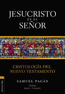 Cover Image for Las Jesucristo es el Se��or: Cristolog��a del Nuevo Testamento -- Samuel Pagán, Paperback