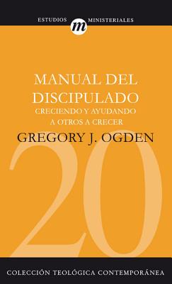 Cover Image for El Manual del Discipulado: Creciendo Y Ayudando a Otros a Crecer -- Greg Ogden, Paperback