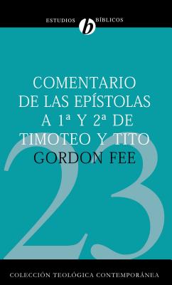Comentario de Las Epístolas 1 Y 2 de Timoteo Y Tito = New International Biblical Commentary 1 and 2 Timothy, Titus -- Gordon D. Fee, Paperback