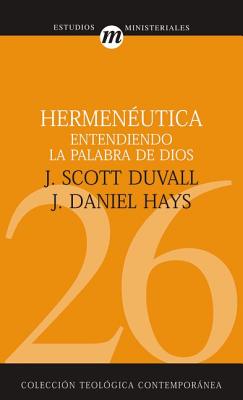 Cover Image for Hermenéutica: Entendiendo La Palabra de Dios -- J. Scott Duvall, Paperback