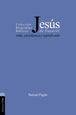 La Jes��s de Nazaret: Vida, ense��anza y significado -- Samuel Pagán, Paperback