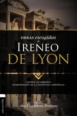 Cover Image for El Obras escogidas de Ireneo de Lyon: Contra las herej��as. Demostraci��n de la ense��anza apost�A -- Ana Magdalena Troncoso, Paperback