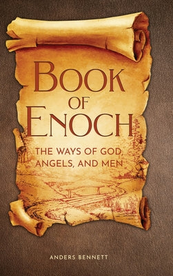 Cover Image for Book of Enoch: The Ways of God, Angels and Men -- Anders Bennett, Hardcover