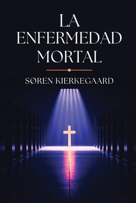 La Enfermedad Mortal -- Søren Kierkegaard, Paperback