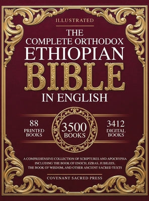 The Complete Orthodox Ethiopian Bible in English: A Comprehensive Collection of Scriptures and Apocrypha Including the Book of Enoch, Ezras, Jubilees, -- Covenant Sacred Press, Hardcover