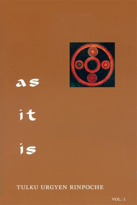 As It Is, Volume I: Essential Teachings from the Dzogchen Perspective -- Tulku Urgyen Rinpoche, Paperback