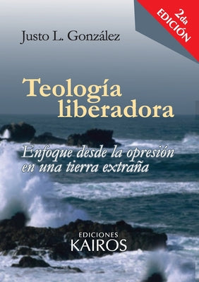 Cover Image for Teología liberadora: Enfoque desde la opresión en una tierra extraña -- Justo L. González, Paperback