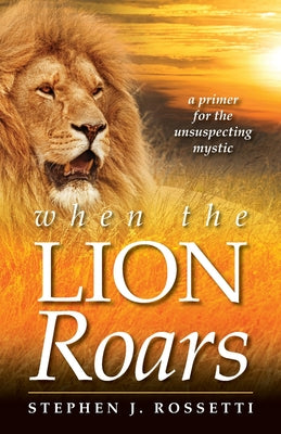 Cover Image for When the Lion Roars -- Stephen J. Rossetti, Paperback