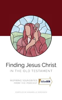 Cover Image for Finding Jesus Christ In the Old Testament -- Annabelle Sorensen, Paperback