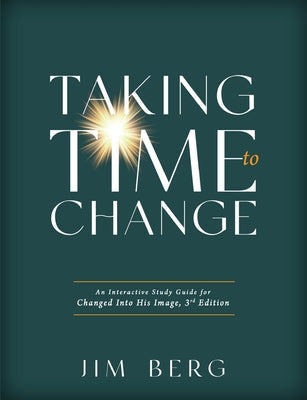 Cover Image for Taking Time to Change: An Interactive Study Guide for Changed Into His Image, 3rd Edition (ESV) -- Jim Berg, Paperback