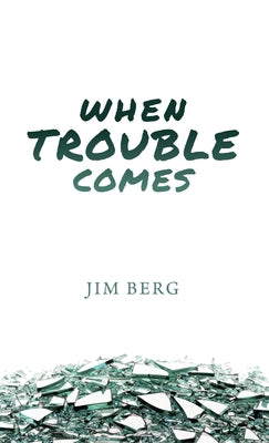 Cover Image for When Trouble Comes -- Jim Berg, Paperback