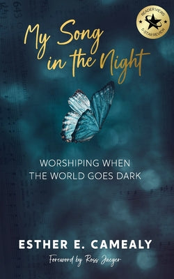 Cover Image for My Song in the Night: Worshiping When the World Goes Dark -- Esther E. Camealy, Paperback