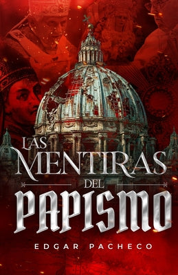 Las Mentiras Del Papismo -- Edgar Salvador Pacheco Estrada, Paperback