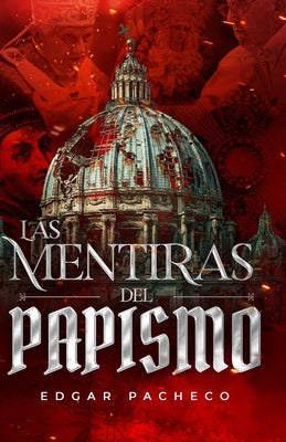 Las Mentiras Del Papismo -- Edgar Salvador Pacheco Estrada, Paperback