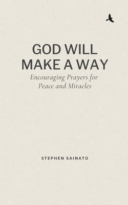 Cover Image for God Will Make A Way: Encouraging Prayers for Peace and Miracles -- Stephen Sainato, Paperback