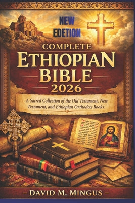 Cover Image for Complete Ethiopian Bible 2026: A Sacred Collection of the Old Testament, New Testament, and Ethiopian Orthodox Books -- David M. Mingus, Paperback