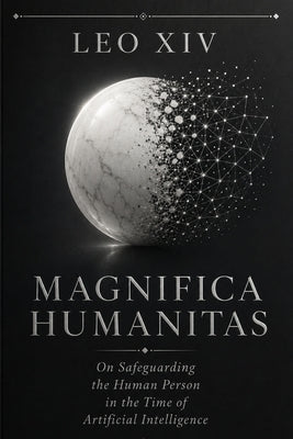Magnifica Humanitas: On Safeguarding the Human Person in the Time of Artificial Intelligence -- Leo XIV, Paperback