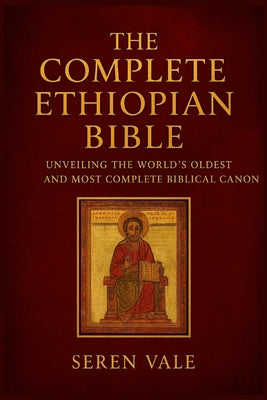 The complete Ethiopian Bible: unveiling the world's oldest and most complete biblical canon -- Seren Vale, Paperback