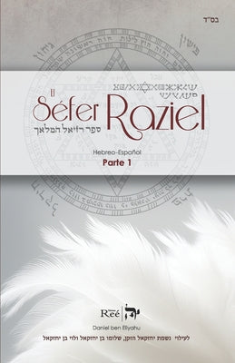 El Séfer Raziel HaMalaj: El libro del Ángel Raziel Parte 1 -- Daniel Ben Eliyahu, Paperback