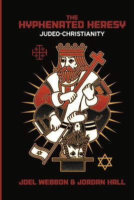 The Hyphenated Heresy: Judeo-Christianity -- Jordan Hall, Paperback