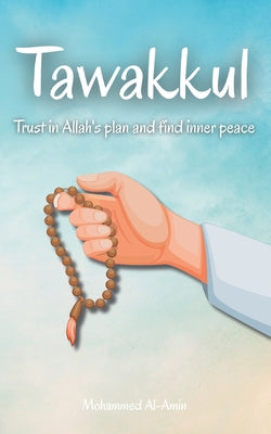 Cover Image for Tawakkul: Trust in Allah's plan and find inner peace -- Mohammed Al-Amin, Paperback