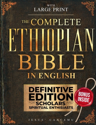 Cover Image for THE Complete Ethiopian Bible in English [Large Print]: Complete Apocrypha with Tobit, Enoch, Jubilees, Meqabyan,3-4 Ezra, Bel and the Dragon, and Othe -- Jesue' Cancemu, Paperback