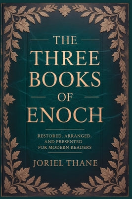 Cover Image for The three Books of Enoch: Restored, Arranged, and Presented for Modern Readers -- Joriel Thane, Paperback