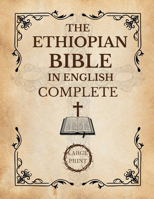 The Ethiopian Bible In English Complete [Large Print]: A Historical and Canonical Guide to the 88 Books of the Orthodox Church -- Rebecca Norma Decker, Paperback