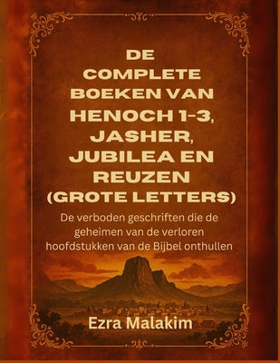 Cover Image for De complete boeken van Henoch 1-3, Jasher, Jubilea en Reuzen (Grote letters): De verboden geschriften die de geheimen van de verloren hoofdstukken van -- Ezra Malakim, Paperback