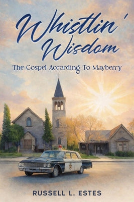 Cover Image for Whistlin' Wisdom: The Gospel According To Mayberry -- Russell L. Estes, Paperback