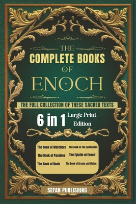 Cover Image for The Complete Books of Enoch: The Full Collection of These Sacred Texts (Large Print) -- Sefan Publishing, Paperback