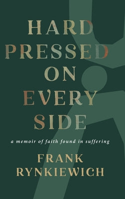 Cover Image for Hard Pressed on Every Side: a memoir of faith found in suffering -- Frank Rynkiewich, Hardcover