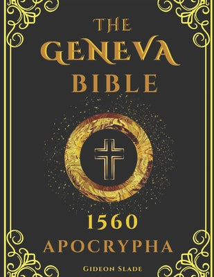 APOCRYPHA Geneva Bible 1560 Large Print: Excluded original writings - A fresh presentation of the hidden scriptures -- Gideon Slade, Paperback