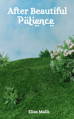 Cover Image for After Beautiful Patience: Inspirational Islamic Reminders, Poems, and Reflections -- Elias Malik, Paperback