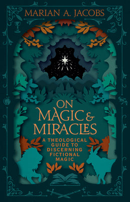 Cover Image for On Magic & Miracles: A Theological Guide to Discerning Fictional Magic -- Marian A. Jacobs, Paperback