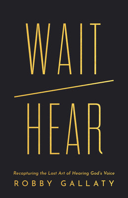 Cover Image for Wait / Hear: Recapturing the Lost Art of Hearing God's Voice -- Robby Gallaty, Paperback