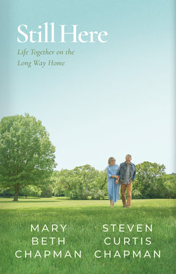 Cover Image for Still Here: Life Together on the Long Way Home -- Steven Curtis Chapman, Hardcover
